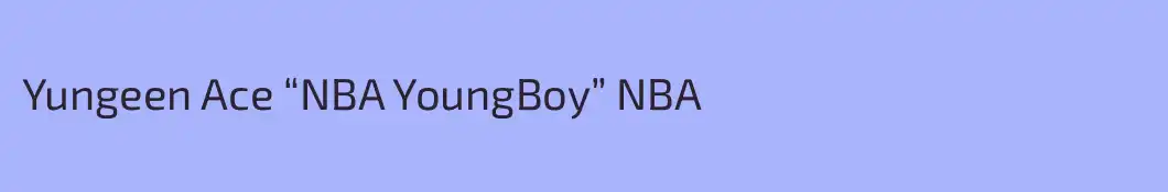 Yungeen Ace “NBA YoungBoy” NBA